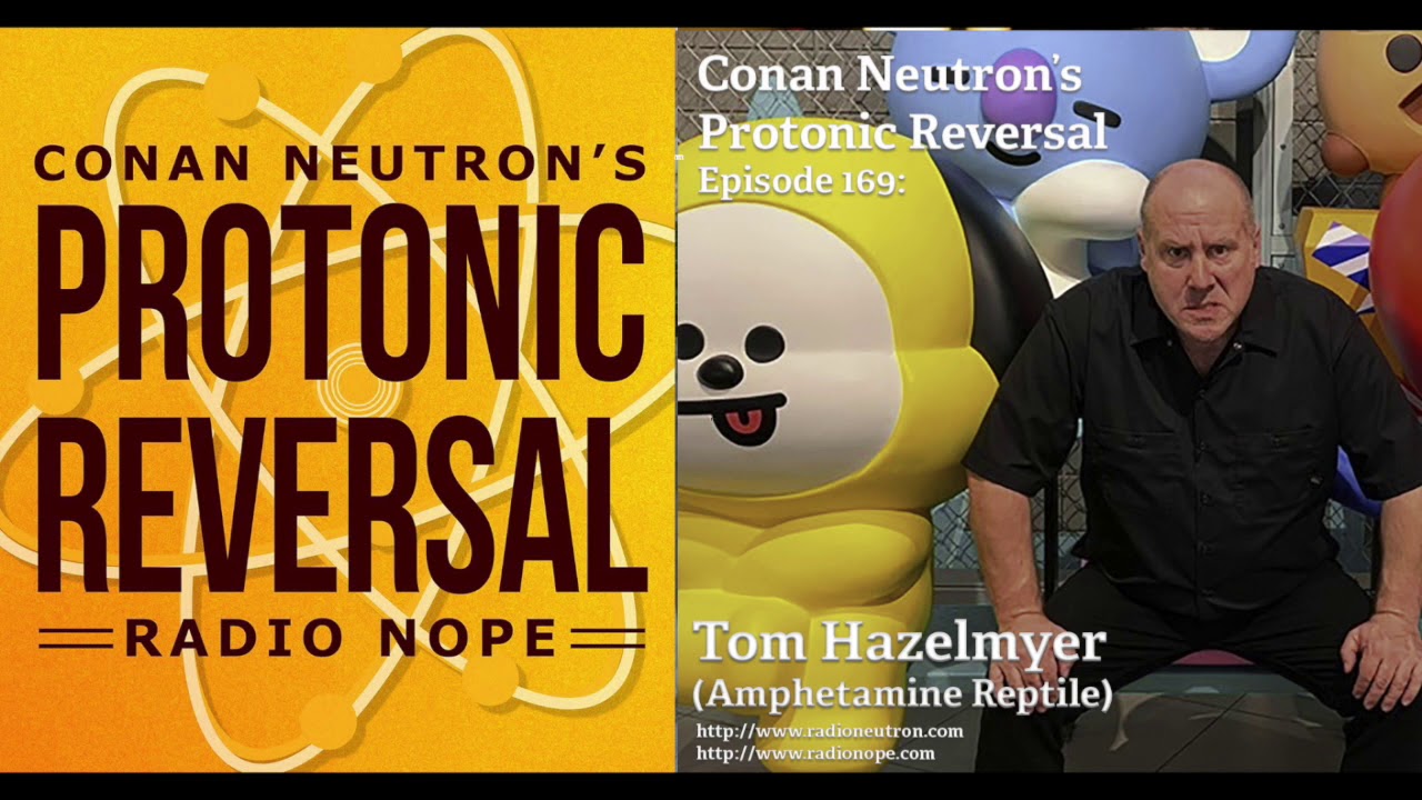 Conan Neutron’s Protonic Reversal-Ep169: Tom Hazelmyer (Amphetamine Reptile)