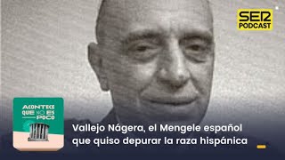 Acontece que no es poco | Vallejo Nágera, el Mengele español que quiso depurar la raza hispánica