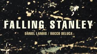 Daniel Lanois - &quot;Falling Stanley&quot; (feat. Rocco DeLuca)