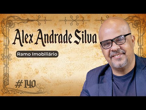 COMO INOVAR E PROSPERAR NO MUNDO DOS NEGÓCIOS IMOBILIÁRIOS - ALEX ANDRADE SILVA - #140