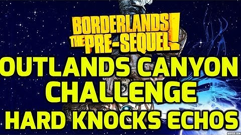 Borderlands: The Pre-Sequel Challenges -  Outlands Canyon - Hard Knocks ECHO LOCATIONS