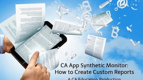 CA App Synthetic Monitor: How to Create Custom Reports