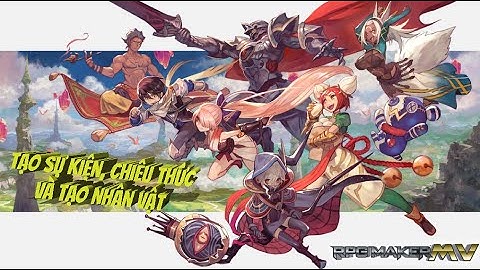 RPG Maker MV #2. Hướng dẫn tạo sự kiện, tạo nhân vật, tạo chiêu thức và review 2 dạng chiến đấu