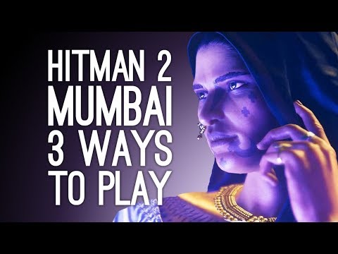 Hitman 2 Gameplay: Mumbai 3 Ways to Play! - Vanya Shah (Episode 1/2)