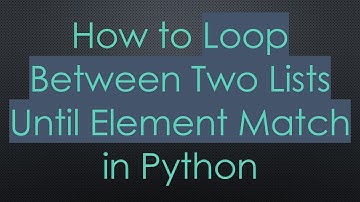 How to Loop Between Two Lists Until Element Match in Python
