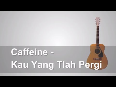 Lirik Lagu Caffeine Kau Yang Tlah Pergi Chord Youtube