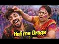Holi me Drugs Gone Wrong 😳 | 100% True Story