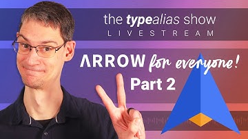 Arrow for Everyone! - Part 2 - TypeAlias Show #5