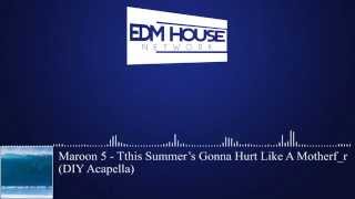Maroon 5 - This Summers Gonna Hurt Like A Motherfer Diy Acapella