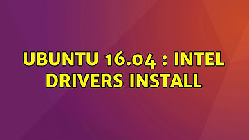 Ubuntu: Ubuntu 16.04 : Intel drivers install