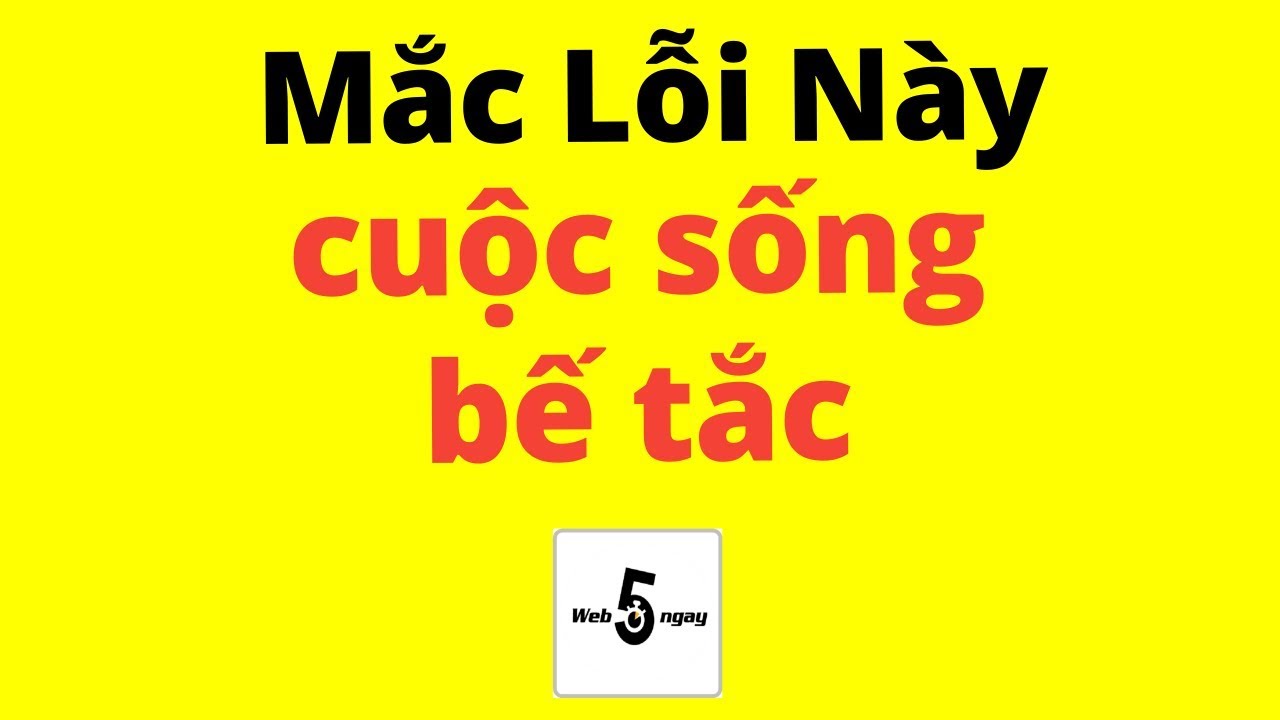 Mắc Lỗi Này, Đời Bạn Gần Như Bế Tắc