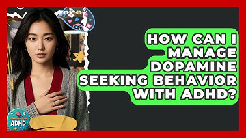 How Can I Manage Dopamine Seeking Behavior With ADHD? | Managing Your ADHD