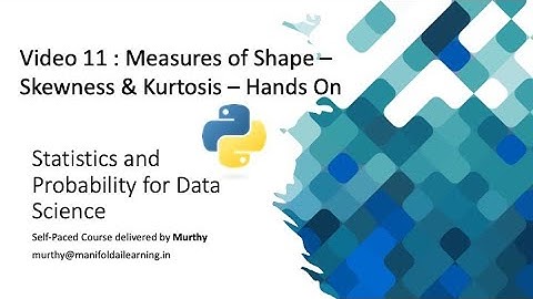 Video 11 : Measures of Shape - Skewness & Kurtosis  -Statistics and Probability Data Science