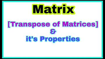 ◆Transpose  matrices | transpose of matrices |Properties | Matrix - part 4