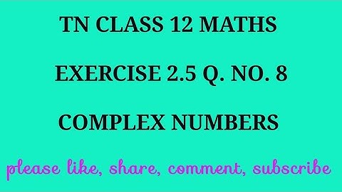 TN 12 maths chapter 2 complex numbers exercise 2.5 question number 8