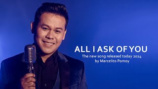 Marcelito Pomoy | All I Ask of You | today, 2024, the new song was launched.