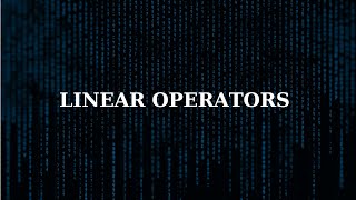 Linear Operators || Part 1 || Linear Algebra