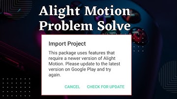 ✅ Alight Motion Project Import Problem Solution | check for update alight motion problem solve |