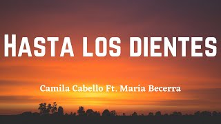 Camila Cabello - Hasta Los Dientes Ft. Maria Becerra (Spanish & English Lyrics)