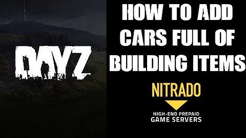 How To Add / Mod Cars Full Of Building Items & Fuel To Your Nitrado DayZ Private PC PS4 Xbox Sever