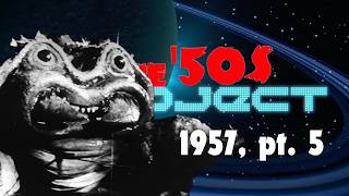 The '50s Project: Watching EVERY Horror and Sci-Fi Film of the 1950s - 1957, pt. 5