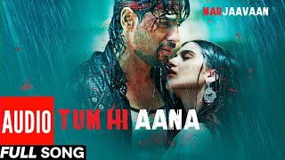Tum Hi Aana Full Song Marjaavaan Riteish D,Sidharth M,Tara S Jubin Nautiyal Payal D,Kunaal V