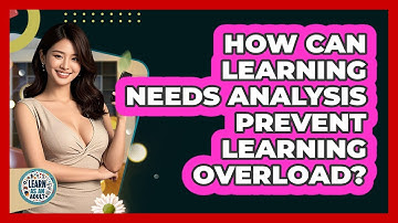 How Can Learning Needs Analysis Prevent Learning Overload? - Learn As An Adult