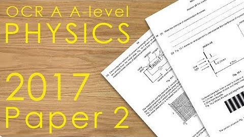 OCR A 2017 Paper 2 - A-level Physics Past Paper - H556/02