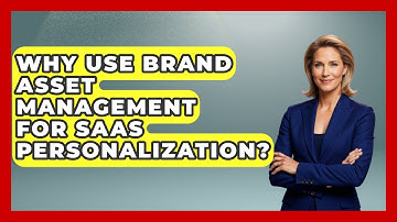 Why Use Brand Asset Management For SaaS Personalization? - Saas Marketing Wizards