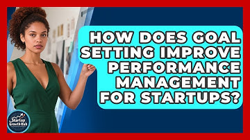 How Does Goal Setting Improve Performance Management For Startups? - The Startup Growth Hub