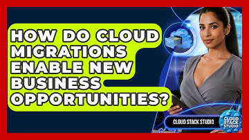 How Do Cloud Migrations Enable New Business Opportunities? - Cloud Stack Studio