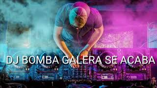 DJ BOMBA GALERA SE ACABA