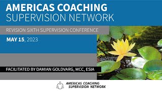 Review Sixth Americas Coaching Supervision Conference. Facilitated by Damian Goldvarg.
