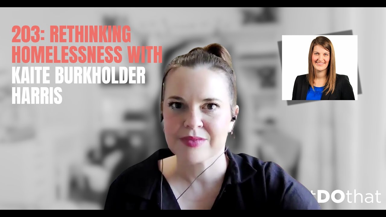 203: Fixing Systems, Not People: Rethinking Homelessness with Kaite Burkholder Harris