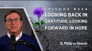 Episode #0234 - Looking Back in Gratitude; Looking Forward in Hope