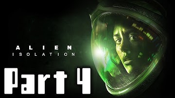 Alien Isolation Walkthrough Part 4 Gameplay Lets Play Playthrough