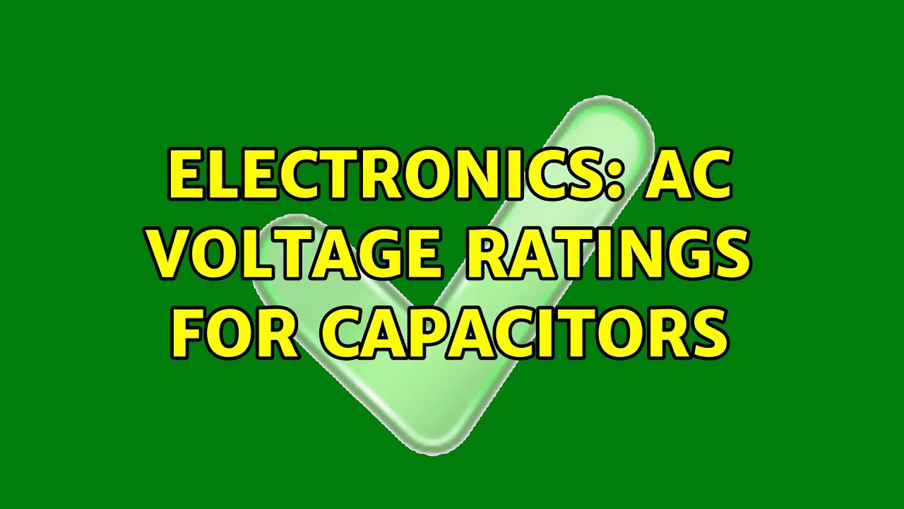 Electronics AC voltage ratings for capacitors YouTube
