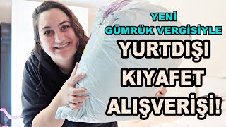 YENİ VERGİ SİSTEMİYLE YURTDIŞI GİYİM ALIŞVERİŞİM! 😮 (ŞOK VERGİ)