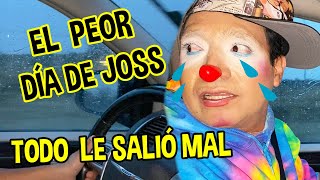 EL PEOR DIA DE JOSS / LE PASO DE TODO , TODO LE SALIÓ MAL / LOS DESTRAMPADOS