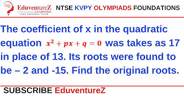The coefficient of x in the quadratic equation x^2+px+q=0⁆ was takes as 17 in place