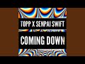 Coming down feat senpai swift