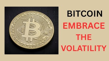 BITCOIN - EMBRACE THE VOLATILITY