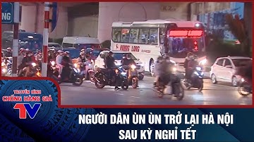 NGƯỜI DÂN ÙN ÙN TRỞ LẠI HÀ NỘI SAU KỲ NGHỈ TẾT