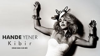 Hande Yener - Kibir (Erkan Kara Club Mix) Resimi
