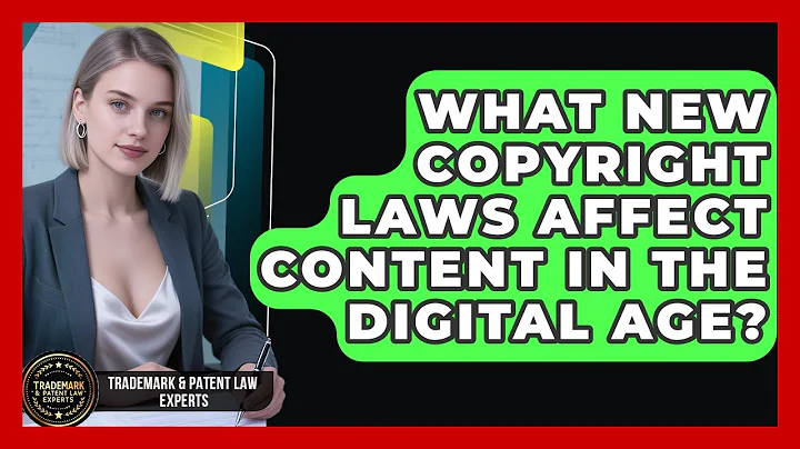 What New Copyright Laws Affect Content In The Digital Age? - Trademark and Patent Law Experts