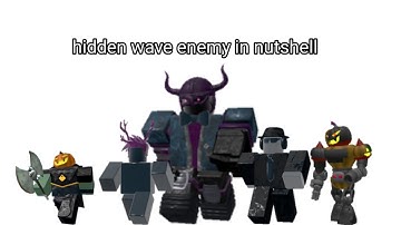 (TDS MEME) hidden wave enemy in nutshell