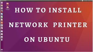 How to install network printer on ubuntu Linux 18.04, 16.04,14.04,12.04