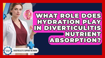 What Role Does Hydration Play In Diverticulitis Nutrient Absorption?