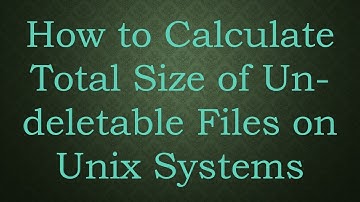 How to Calculate Total Size of Un-deletable Files on Unix Systems