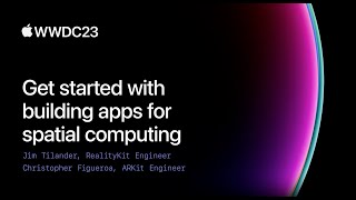 WWDC2023 | Get started with building apps for spatial computing | Apple